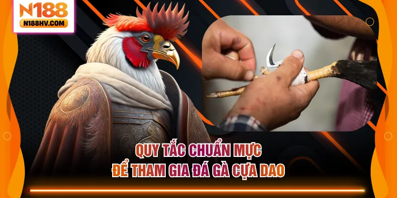 Quy tắc chuẩn mực để tham gia đá gà cựa dao