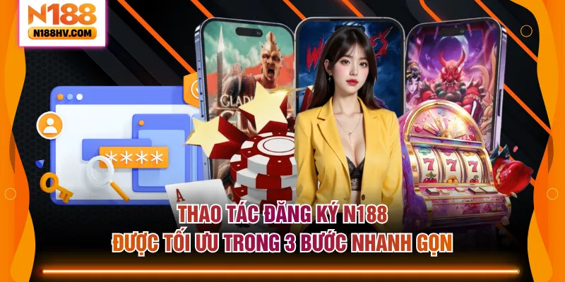 Thao tác đăng ký N188 được tối ưu trong 3 bước nhanh gọn
