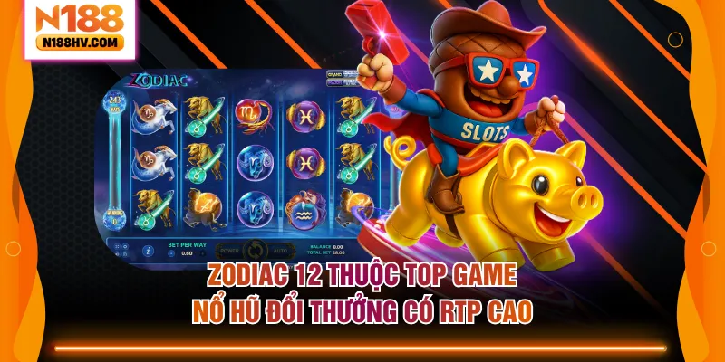 Zodiac 12 thuộc top game nổ hũ đổi thưởng có RTP cao